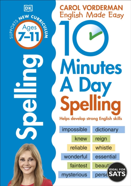 10 Minutes A Day Spelling, Ages 7-11 (Key Stage 2), Supports the National Curriculum, Helps Develop Strong English Skills 9780241466797 Carol Vorderman