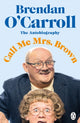 Book cover of: Call Me Mrs. Brown. By: Brendan O'Carroll