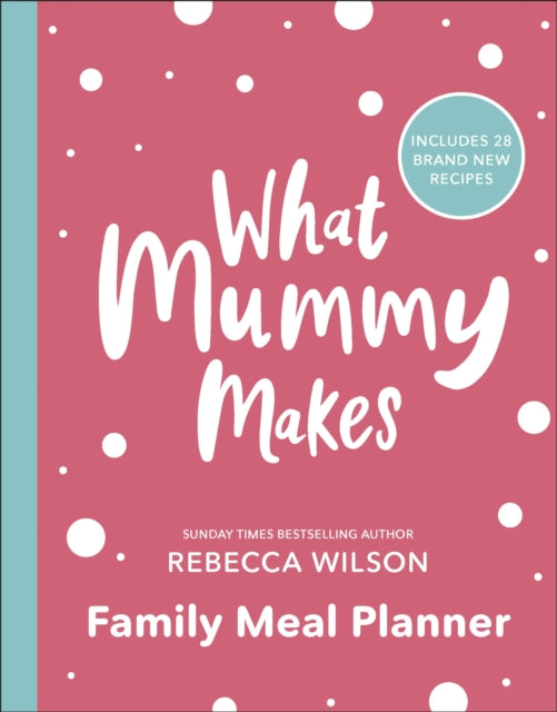 Book cover of: What Mummy Makes Family Meal Planner. By: Rebecca Wilson