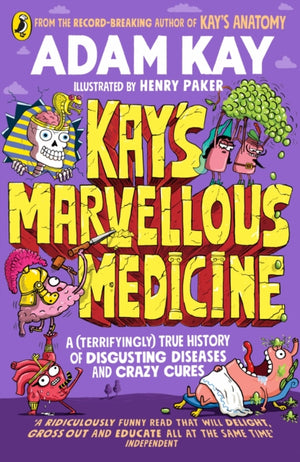 Kay's Marvellous Medicine, A Gross and Gruesome History of the Human Body