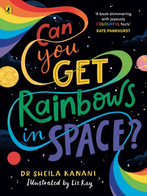 Can You Get Rainbows in Space?, A Colourful Compendium of Space and Science