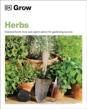 Grow Herbs, Essential Know-how and Expert Advice for Gardening Success