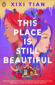 Book cover of: This Place is Still Beautiful. By: Xixi Tian