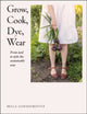 Book cover of: Grow, Cook, Dye, Wear. By: DK Publishing