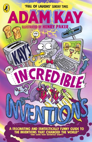 Kay’s Incredible Inventions, A fascinating and fantastically funny guide to inventions that changed the world (and some that definitely didn't)