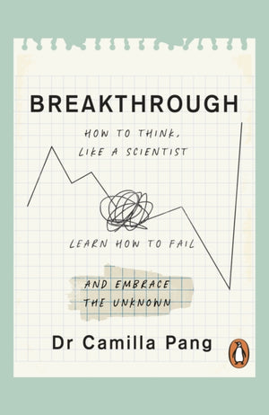 Breakthrough, How to Think Like a Scientist, Learn to Fail and Embrace the Unknown