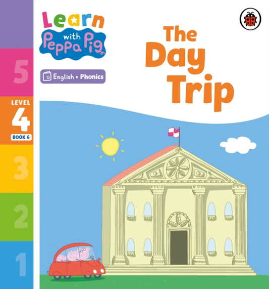Book cover of: Learn with Peppa Phonics Level 4 Book 6 – The Day Trip (Phonics Reader). By: Peppa Pig