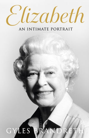 Elizabeth, An intimate portrait from the writer who knew her and her family for over fifty years