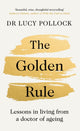 Golden Rule, Lessons in living from a doctor of ageing 9780241593516 Lucy Pollock