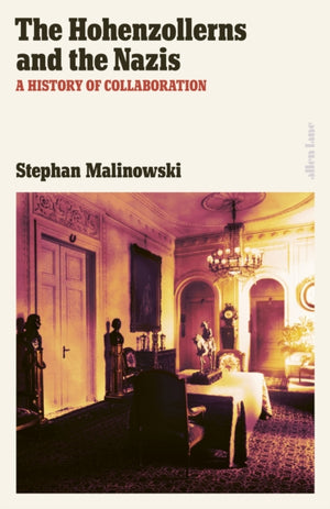 Hohenzollerns and the Nazis, A History of Collaboration