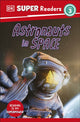 Book cover of: DK Super Readers Level 3 Astronauts in Space. By: DK Publishing