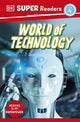 Book cover of: DK Super Readers Level 4 World of Technology. By: DK Publishing