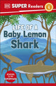 Book cover of: DK Super Readers Level 1 Life of a Baby Lemon Shark. By: DK Publishing