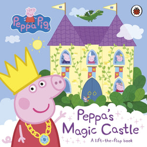 Peppa Pig: Peppa's Magic Castle, A lift-the-flap book