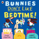 Bunnies Don’t Like Bedtime! 9780241612644 Jonny Leighton