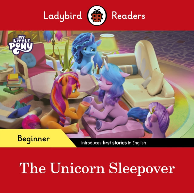 Book cover of: Ladybird Readers Beginner Level – My Little Pony – The Unicorn Sleepover (ELT Graded Reader). By: Ladybird