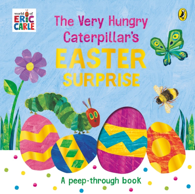 Book cover of: Very Hungry Caterpillar's Easter Surprise. By: Eric Carle