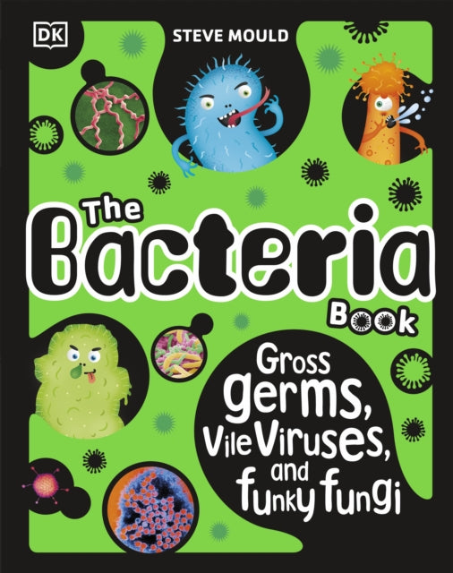 Bacteria Book (New Edition), Gross Germs, Vile Viruses and Funky Fungi 9780241619087 Steve Mould