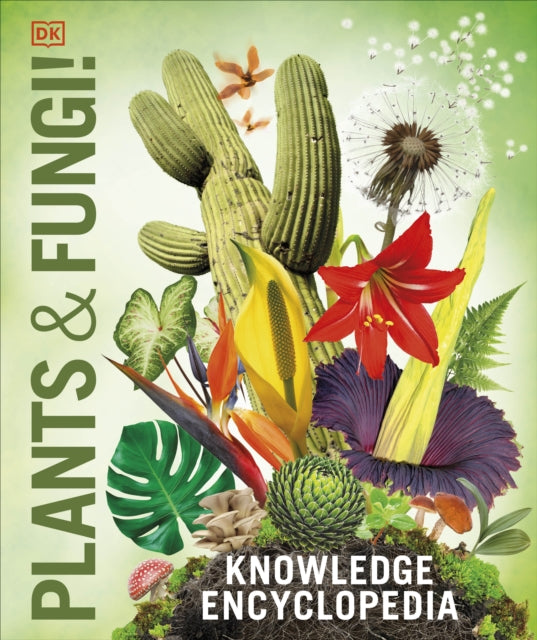 Knowledge Encyclopedia Plants and Fungi!, Our Growing World as You've Never Seen It Before 9780241623275 DK Publishing