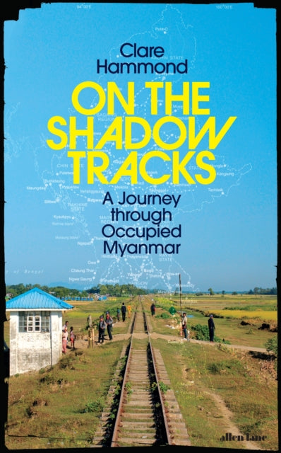 On the Shadow Tracks, A Journey through Occupied Myanmar