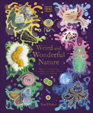 Weird and Wonderful Nature, Tales of More Than 100 Unique Animals, Plants, and Phenomena