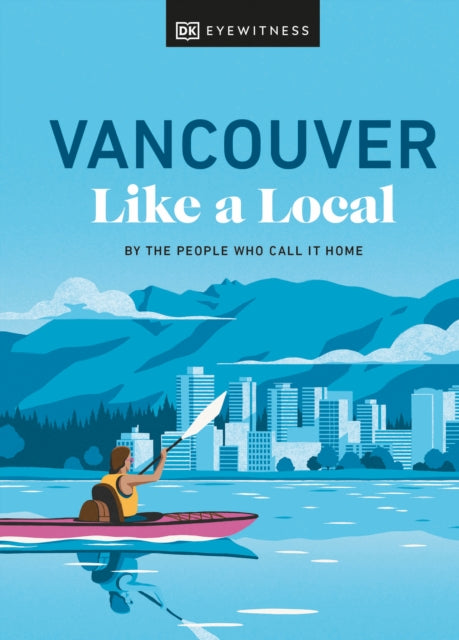 Book cover of: Vancouver Like a Local. By: DK Eyewitness