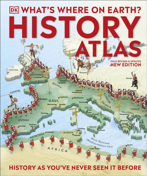 What's Where on Earth? History Atlas, History as You've Never Seen it Before