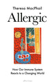 Allergic, How Our Immune System Reacts to a Changing World 9780241638163 Theresa MacPhail