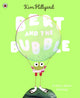 Bert and the Bubble, A story about sharing 9780241645154 Kim Hillyard