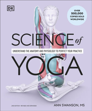 Science of Yoga, Understand the Anatomy and Physiology to Perfect Your Practice
