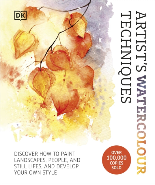 Artist's Watercolour Techniques, Discover How to Paint Landscapes, People and Still Lifes, and Develop Your Own Style 9780241653593 Grahame Booth