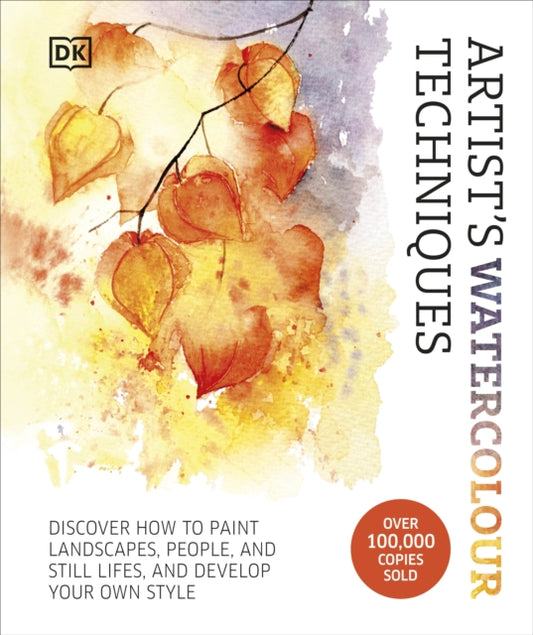 Artist's Watercolour Techniques, Discover How to Paint Landscapes, People and Still Lifes, and Develop Your Own Style 9780241653593 Grahame Booth