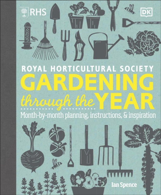 RHS Gardening Through the Year, Month-by-month Planning Instructions and Inspiration 9780241655436 Ian Spence