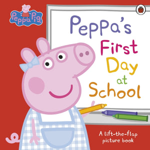 Peppa Pig: Peppa’s First Day at School, A Lift-the-Flap Picture Book