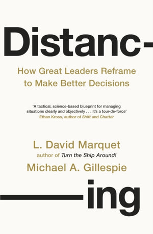 Distancing, How Great Leaders Reframe to Make Better Decisions