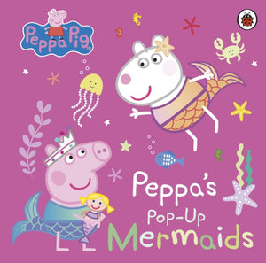 Peppa Pig: Peppa's Pop-Up Mermaids, A pop-up book