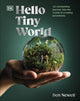 Hello Tiny World, An Enchanting Journey into the World of Creating Terrariums 9780241668757 Ben Newell