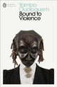 Book cover of: Bound to Violence. By: Yambo Ouologuem