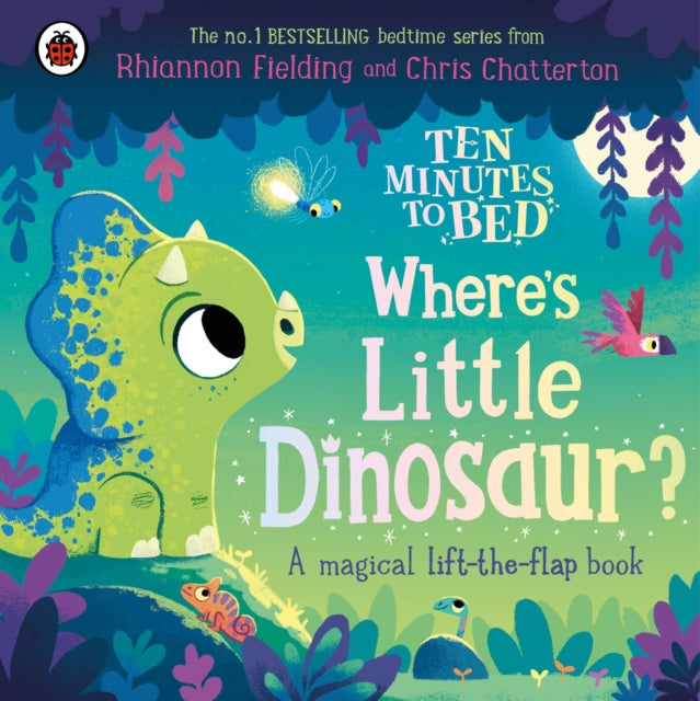 Ten Minutes to Bed: Where's Little Dinosaur?, A magical lift-the-flap book 9780241687840 Ladybird
