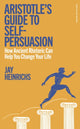 Aristotle's Guide to Self-Persuasion, How Ancient Rhetoric Can Help You Change Your Life 9780241705735 Jay Heinrichs