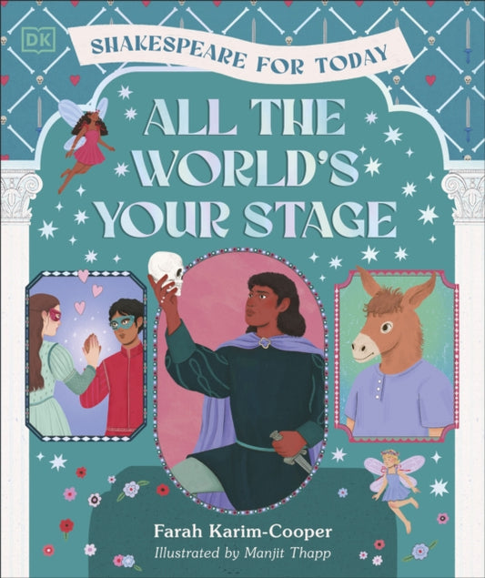 All the World's Your Stage Shakespeare for Today, Discover the World of Shakespeare through 8 of his Most Famous Plays 9780241706572 KARIM-COOPER, FARAH