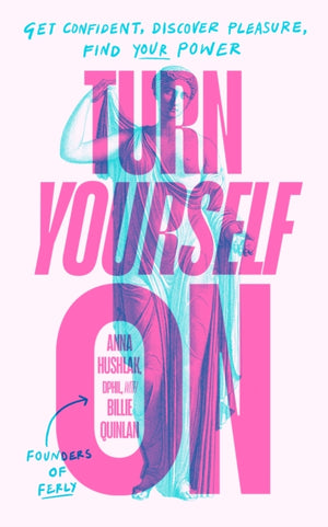 Turn Yourself On, Get Confident, Discover Pleasure, Find Your Power