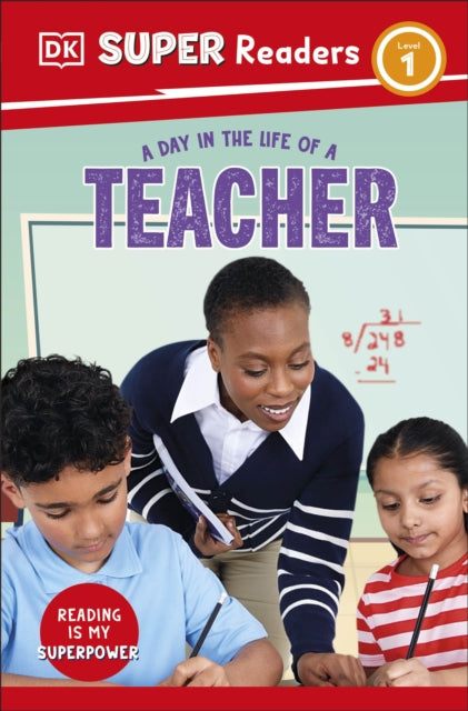 Book cover of: DK Super Readers Level 1 A Day in the Life of a Teacher. By: DK Publishing