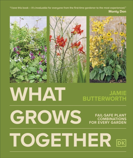 What Grows Together, Fail-safe Plant Combinations for Every Garden 9780241723074 Jamie Butterworth