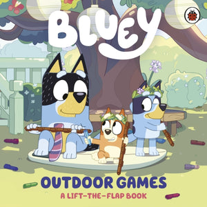 Bluey: Outdoor Games, A Lift-the-Flap Book