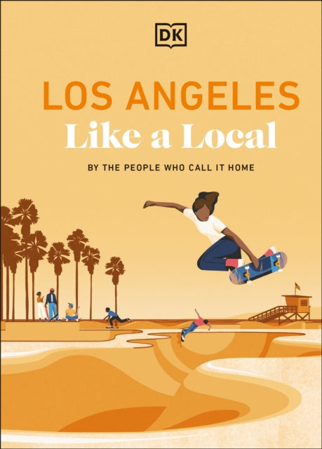 Los Angeles Like a Local, By the People Who Call it Home 9780241729694 DK Travel