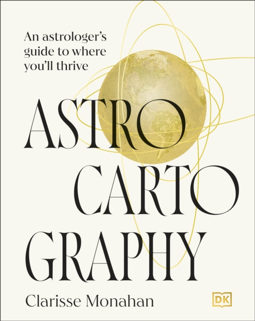 Astrocartography, An Astrologer's Guide to Where You'll Thrive 9780241738092 Clarisse Monahan