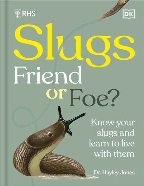 RHS Slugs: Friend or Foe?, Know Your Slugs and Learn to Live With Them 9780241762851 Royal Horticultural Society