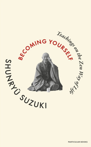 Becoming Yourself, Teachings on the Zen Way of Life