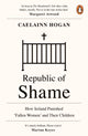 Republic of Shame, How Ireland Punished ‘Fallen Women’ and Their Children 9780241984123 Caelainn Hogan